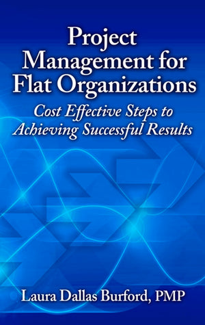 Project Management for Flat Organizations: Cost Effective Steps to Achieving Successful Results,Used