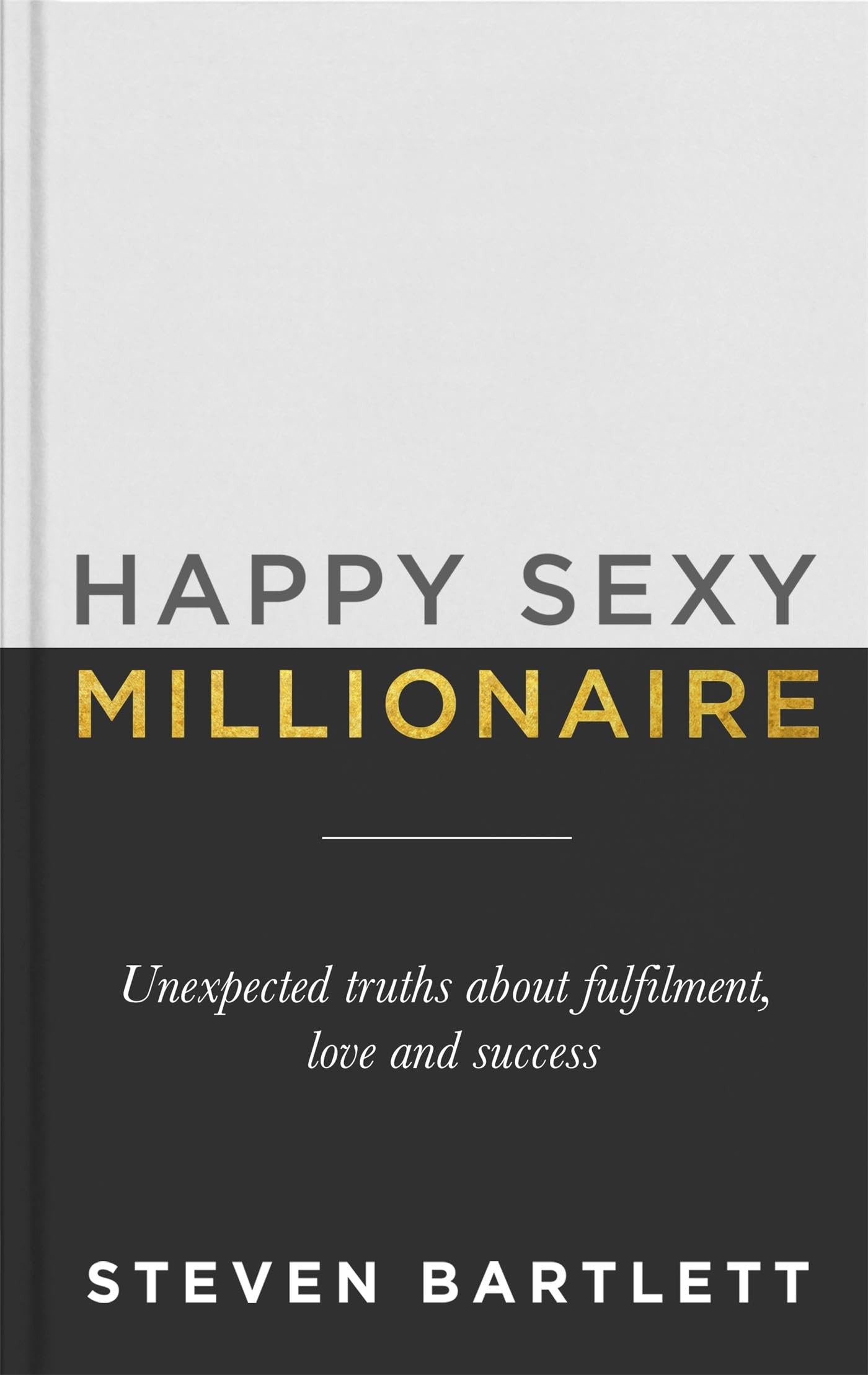 Happy Sexy Millionaire: Unexpected Truths about Fulfillment, Love, and Success,New