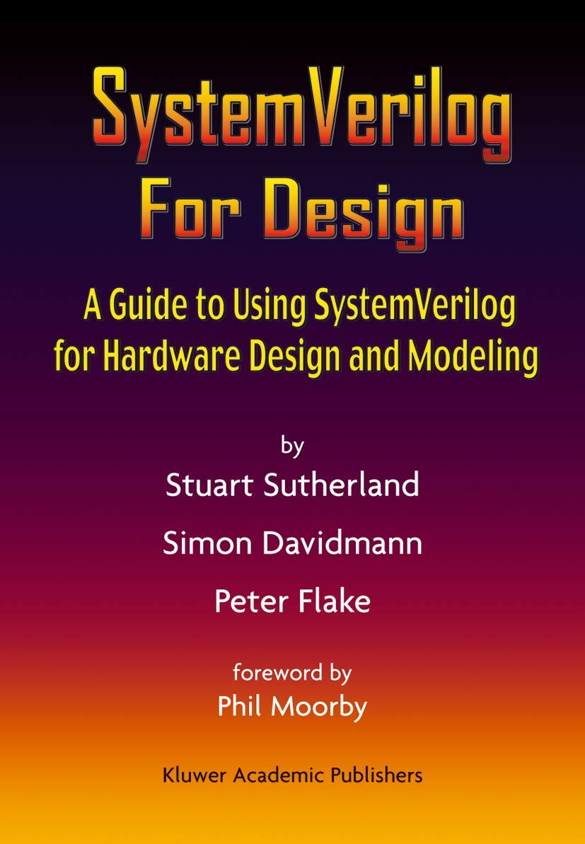 SystemVerilog For Design: A Guide to Using SystemVerilog for Hardware Design and Modeling,New