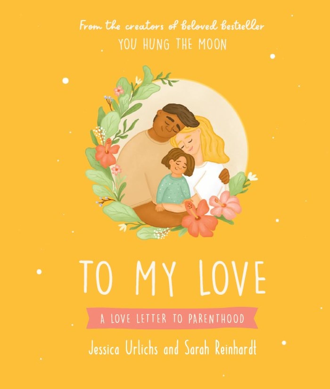To My Love: A Love Letter To Parenthood,New