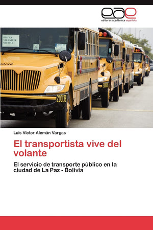 El transportista vive del volante: El servicio de transporte pblico en la ciudad de La Paz  Bolivia (Spanish Edition),Used