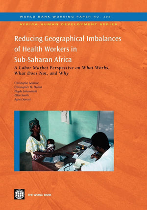 Reducing Geographical Imbalances Of Health Workers In Subsaharan Africa: A Labor Market Perspective On What Works, What Does No,New