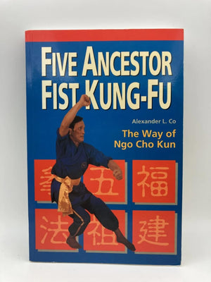 Five Ancestor Fist Kung Fu: The Way Of Ngo Cho Kun,New