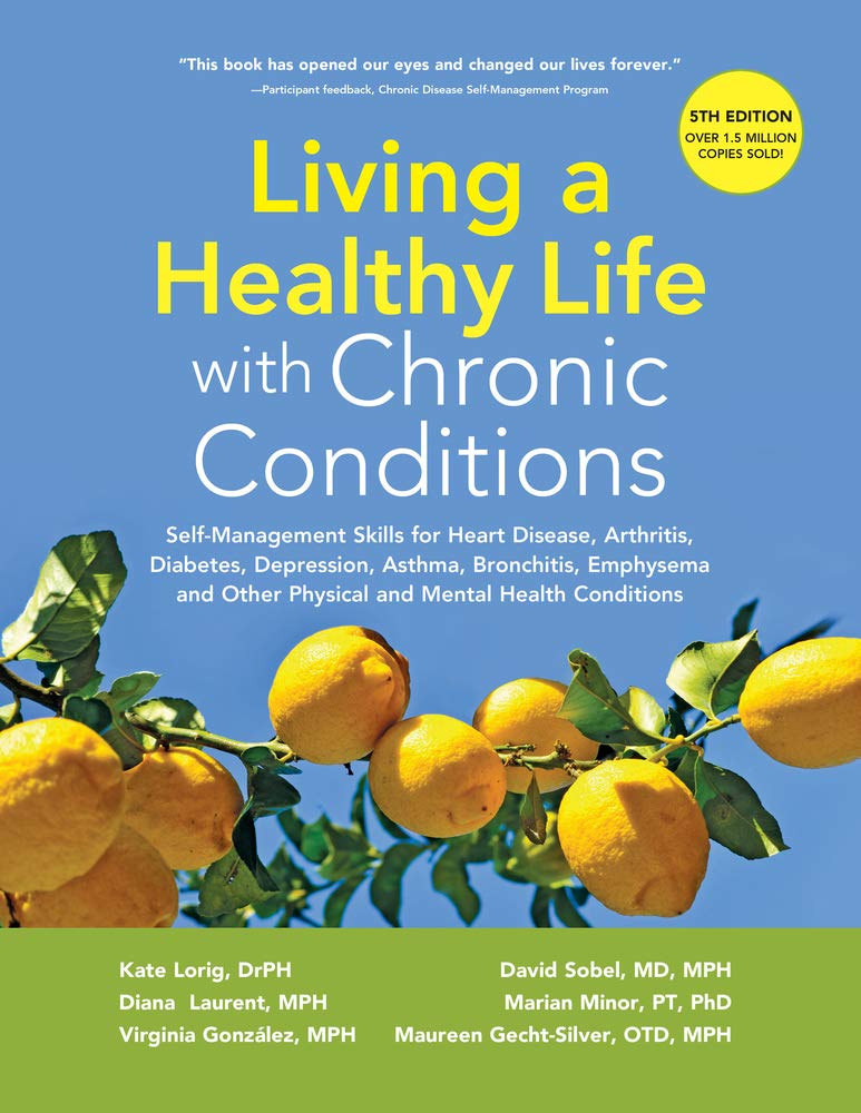 Living a Healthy Life with Chronic Conditions: SelfManagement Skills for Heart Disease, Arthritis, Diabetes, Depression, Asthma