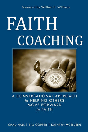 Faith Coaching: A Conversational Approach to Helping Others Move Forward in Faith,New