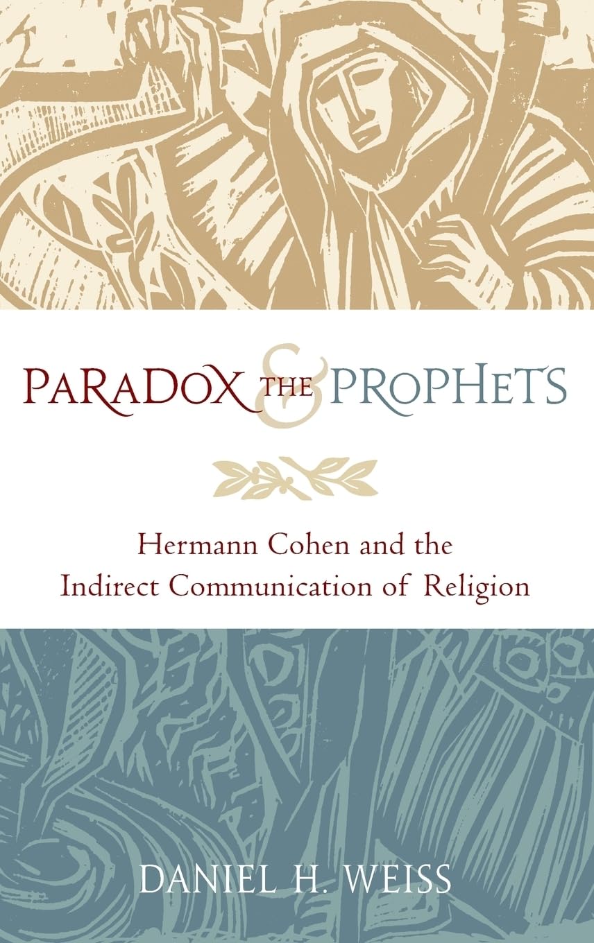 Paradox and the Prophets: Hermann Cohen and the Indirect Communication of Religion,Used