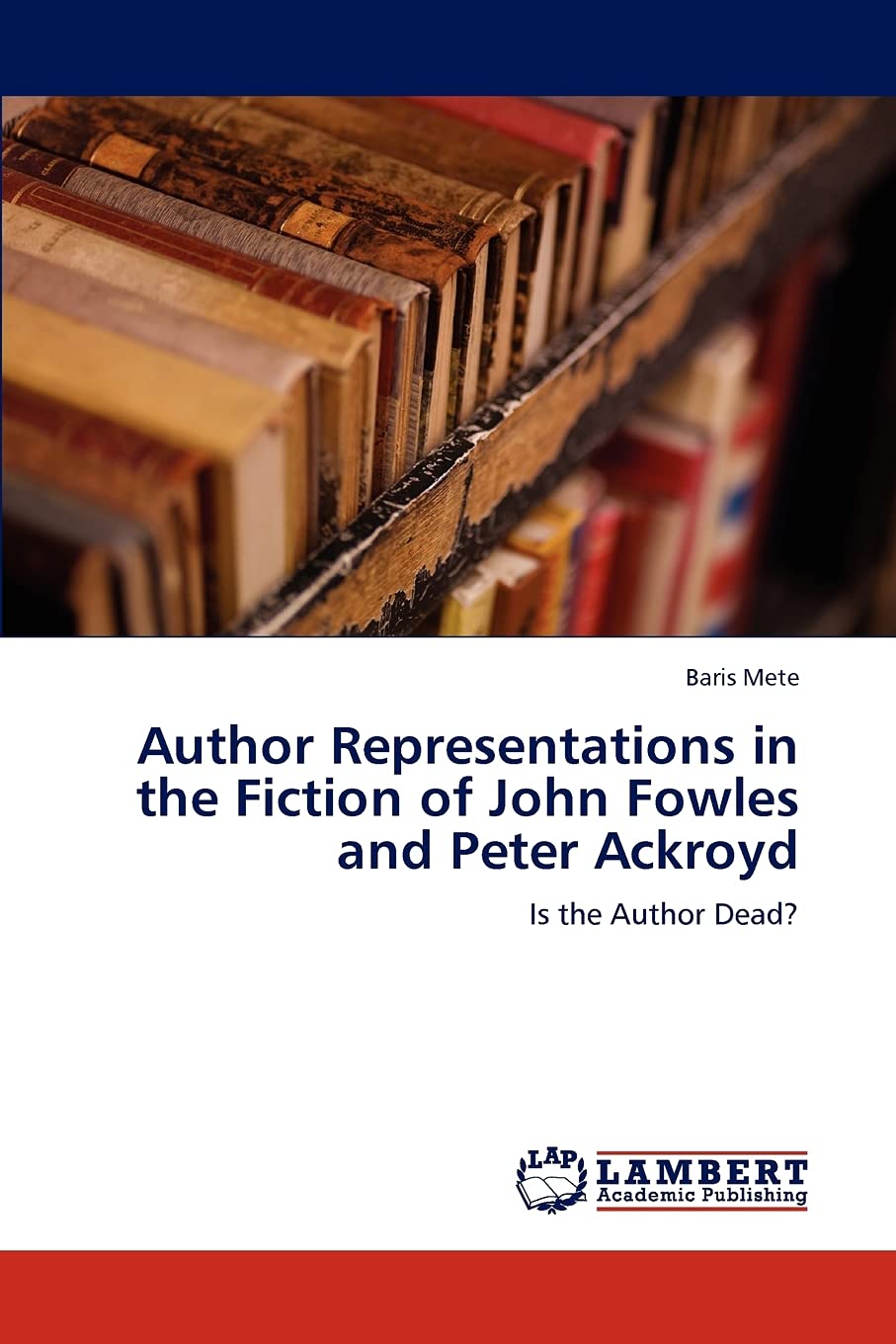 Author Representations in the Fiction of John Fowles and Peter Ackroyd: Is the Author Dead?,Used