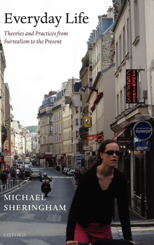 Everyday Life: Theories and Practices from Surrealism to the Present,New