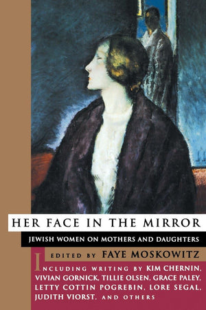 Her Face In The Mirror: Jewish Women On Mothers And Duaghters,Used