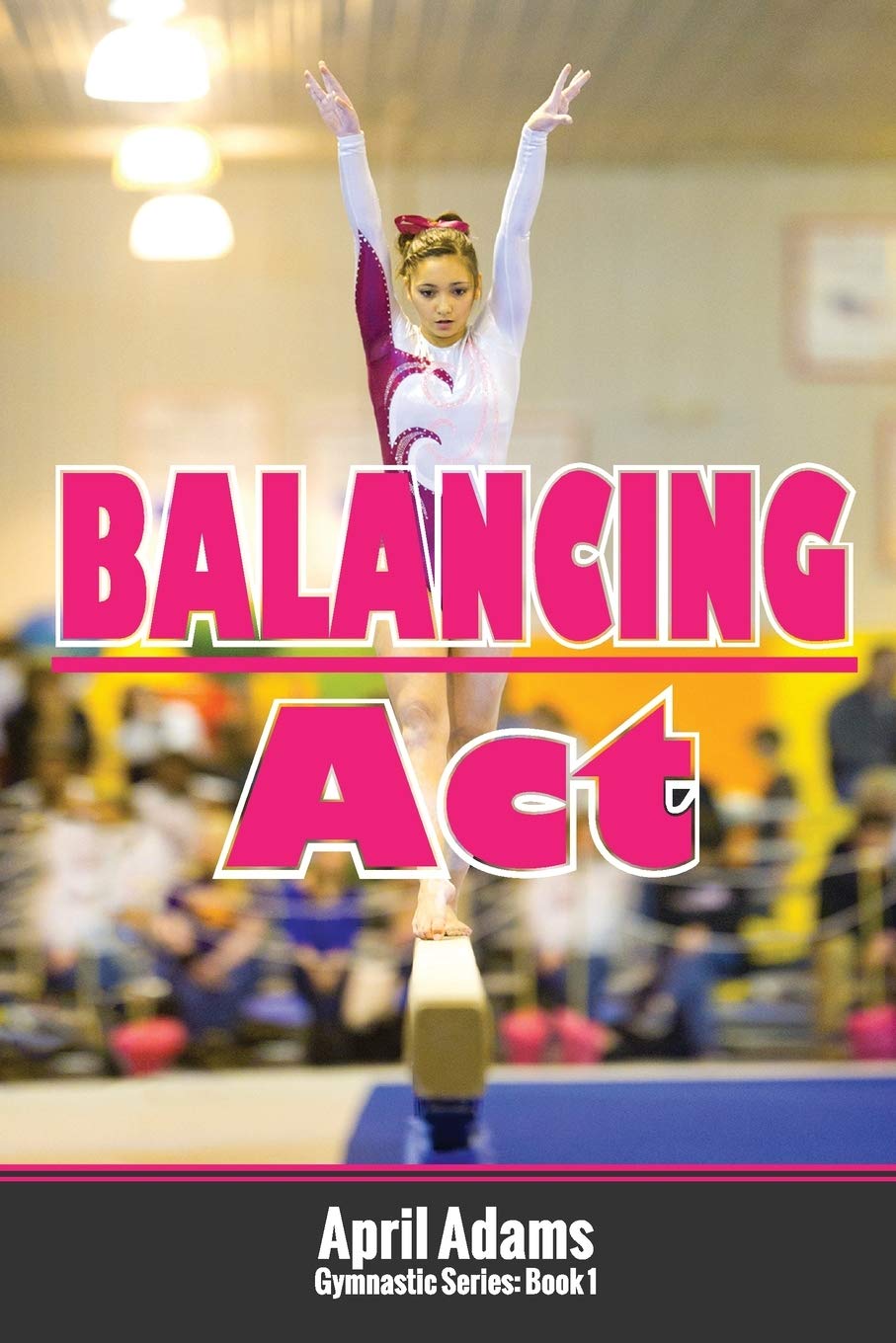 Balancing Act: The Gymnastics Series #1 (The Gymnastics Series #4),Used