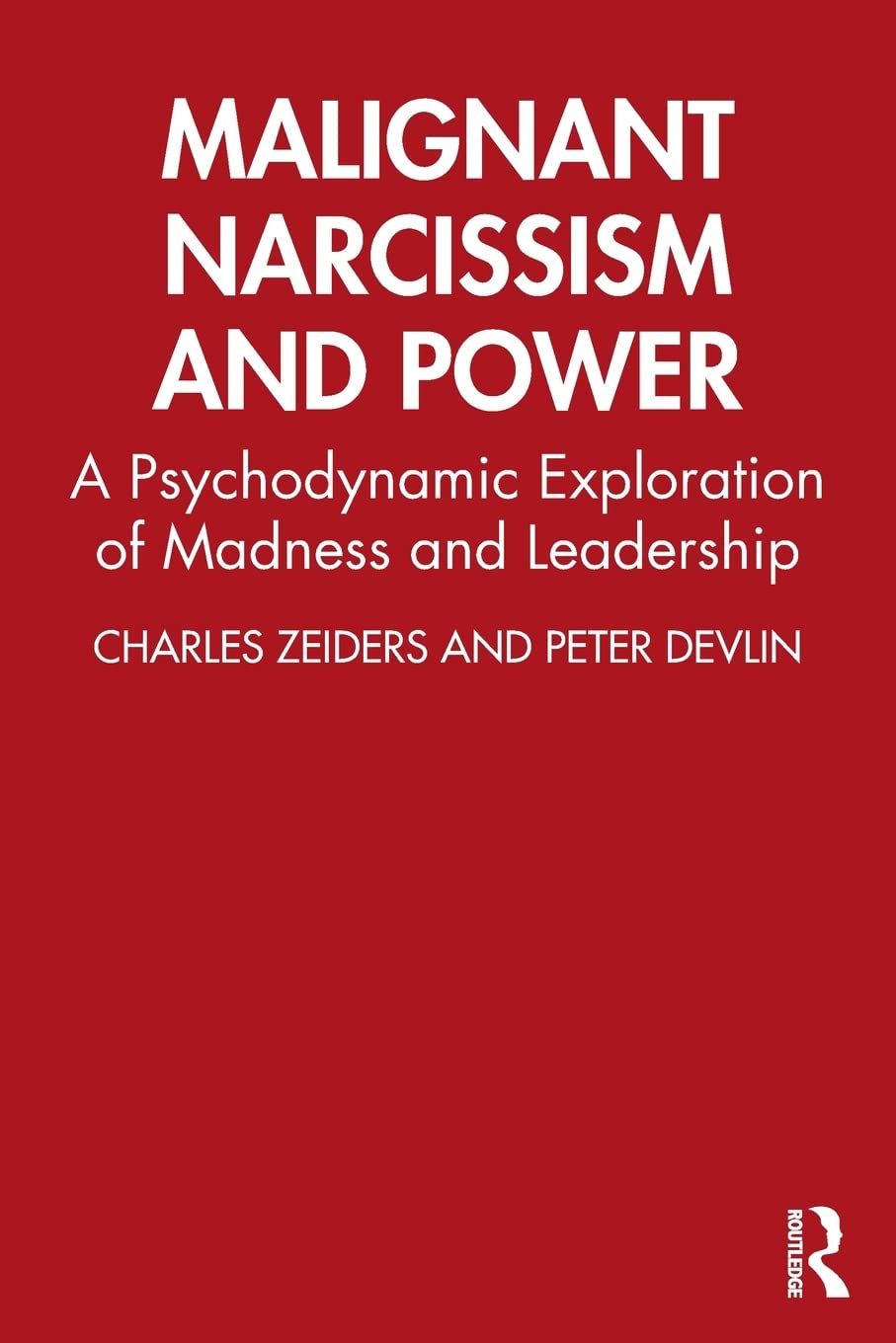 Malignant Narcissism And Power: A Psychodynamic Exploration Of Madness And Leadership