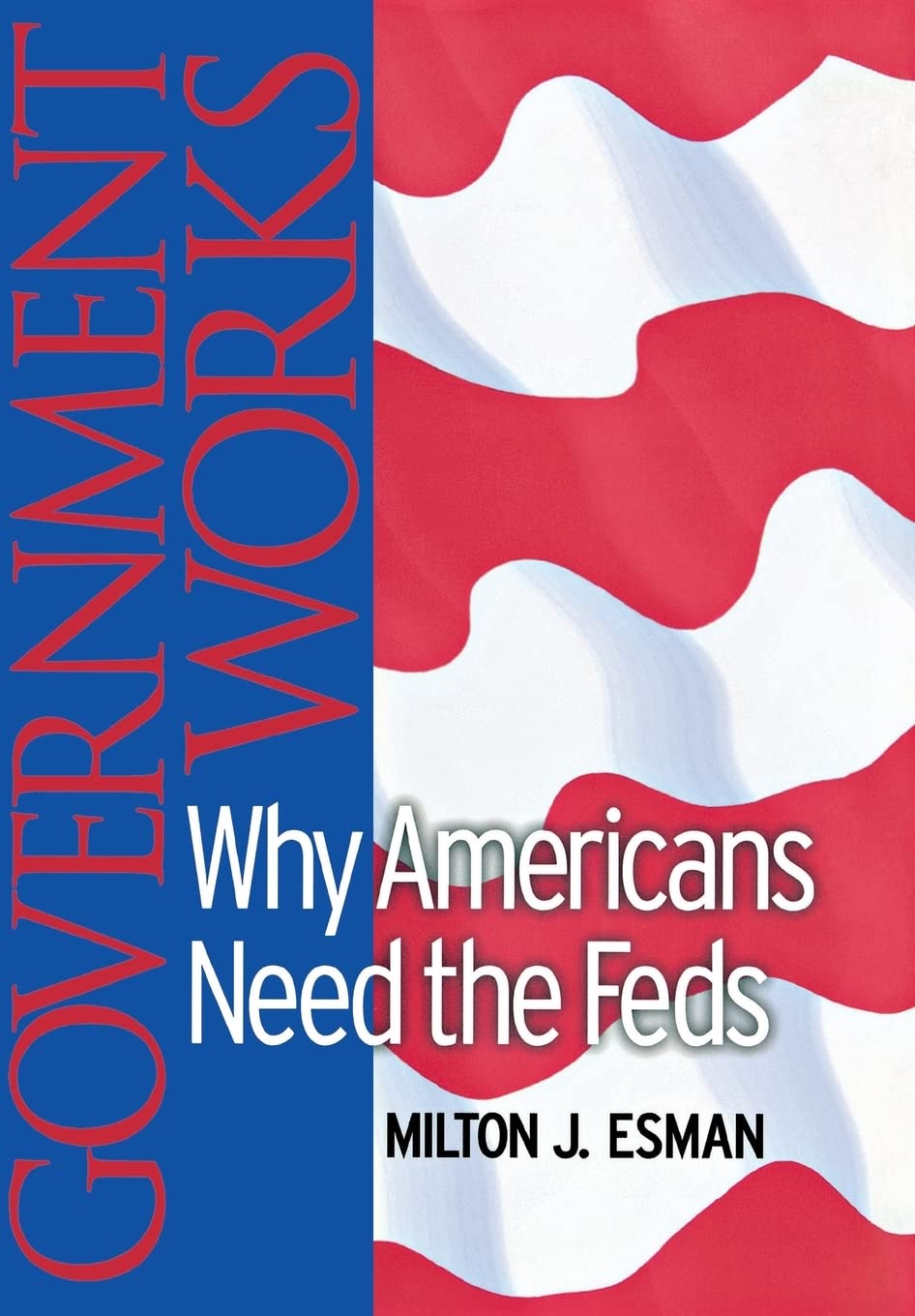 Government Works: Why Americans Need the Feds,Used