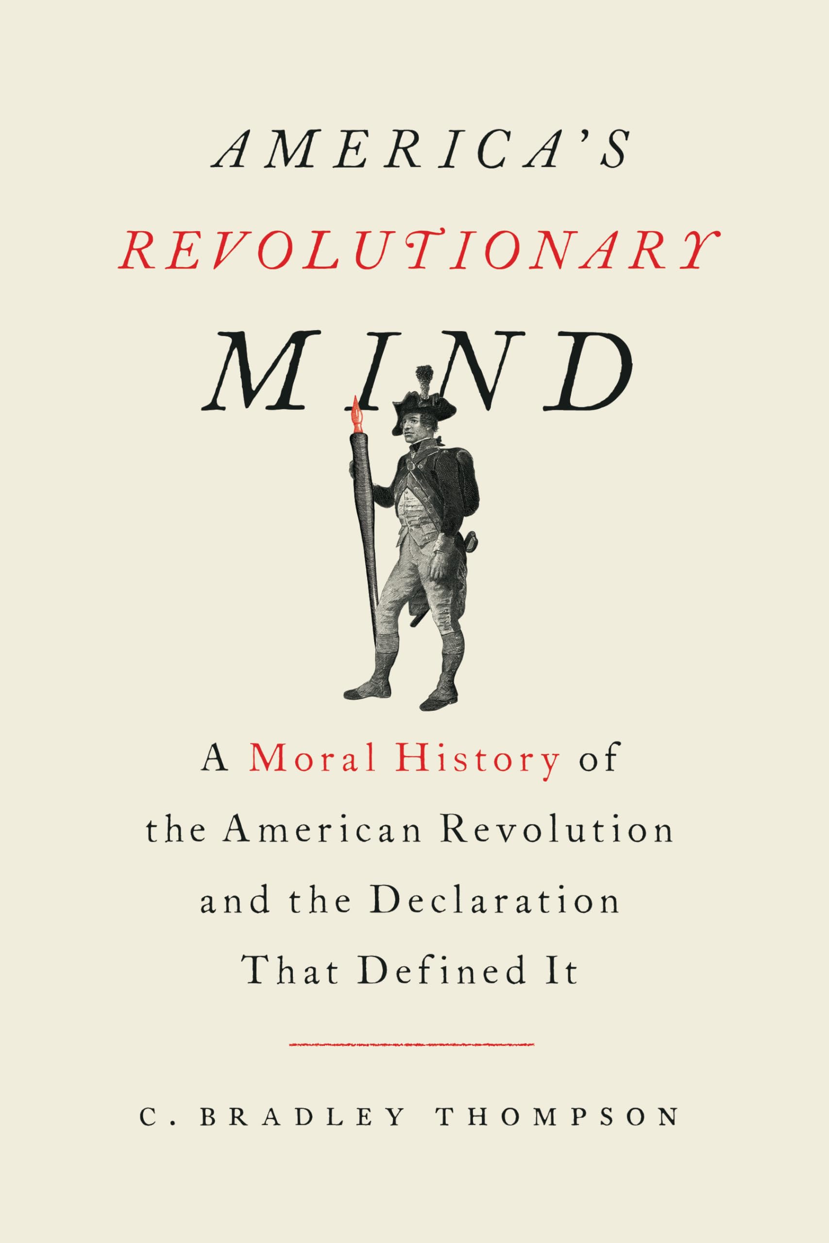 America's Revolutionary Mind: A Moral History of the American Revolution and the Declaration That Defined It,Used