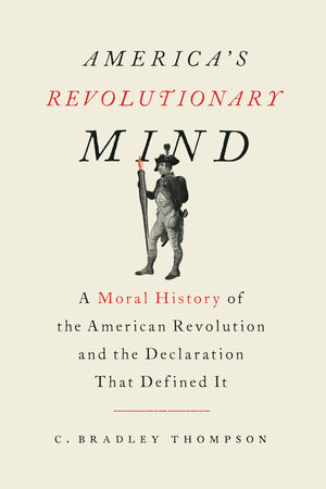 America's Revolutionary Mind: A Moral History of the American Revolution and the Declaration That Defined It,Used