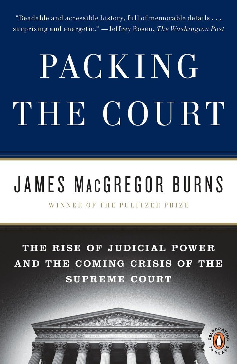 Packing The Court: The Rise Of Judicial Power And The Coming Crisis Of The Supreme Court,New