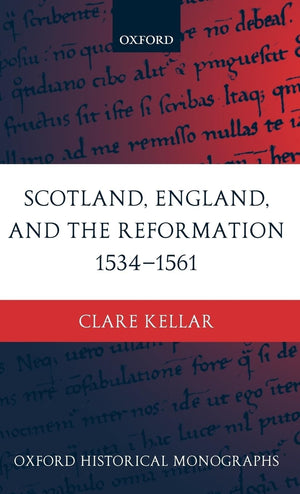 Scotland, England, And The Reformation 15341561 (Oxford Historical Monographs)