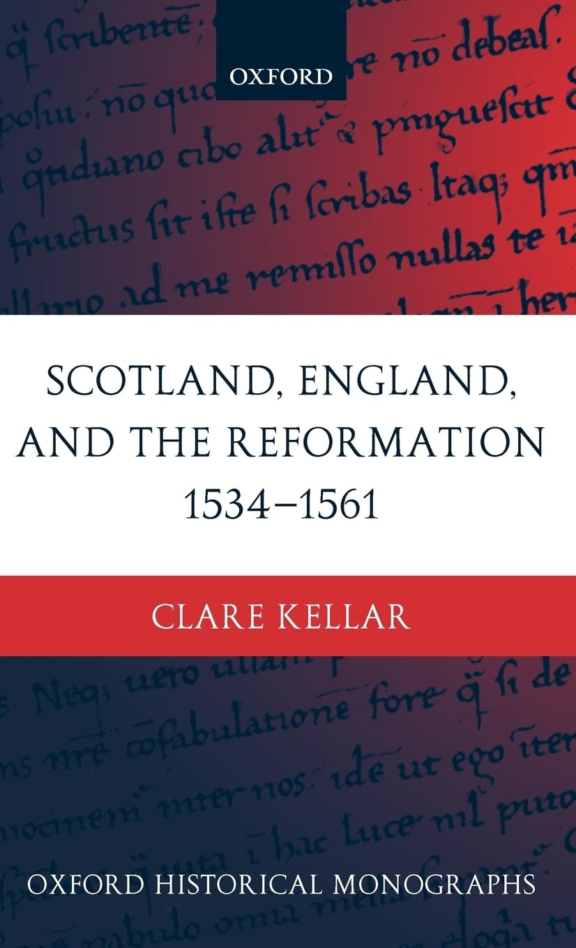 Scotland, England, And The Reformation 15341561 (Oxford Historical Monographs)