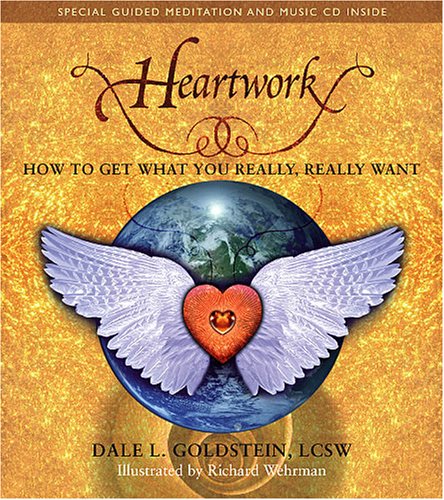 Heartwork: How To Get What You Really, REALLY Want,New
