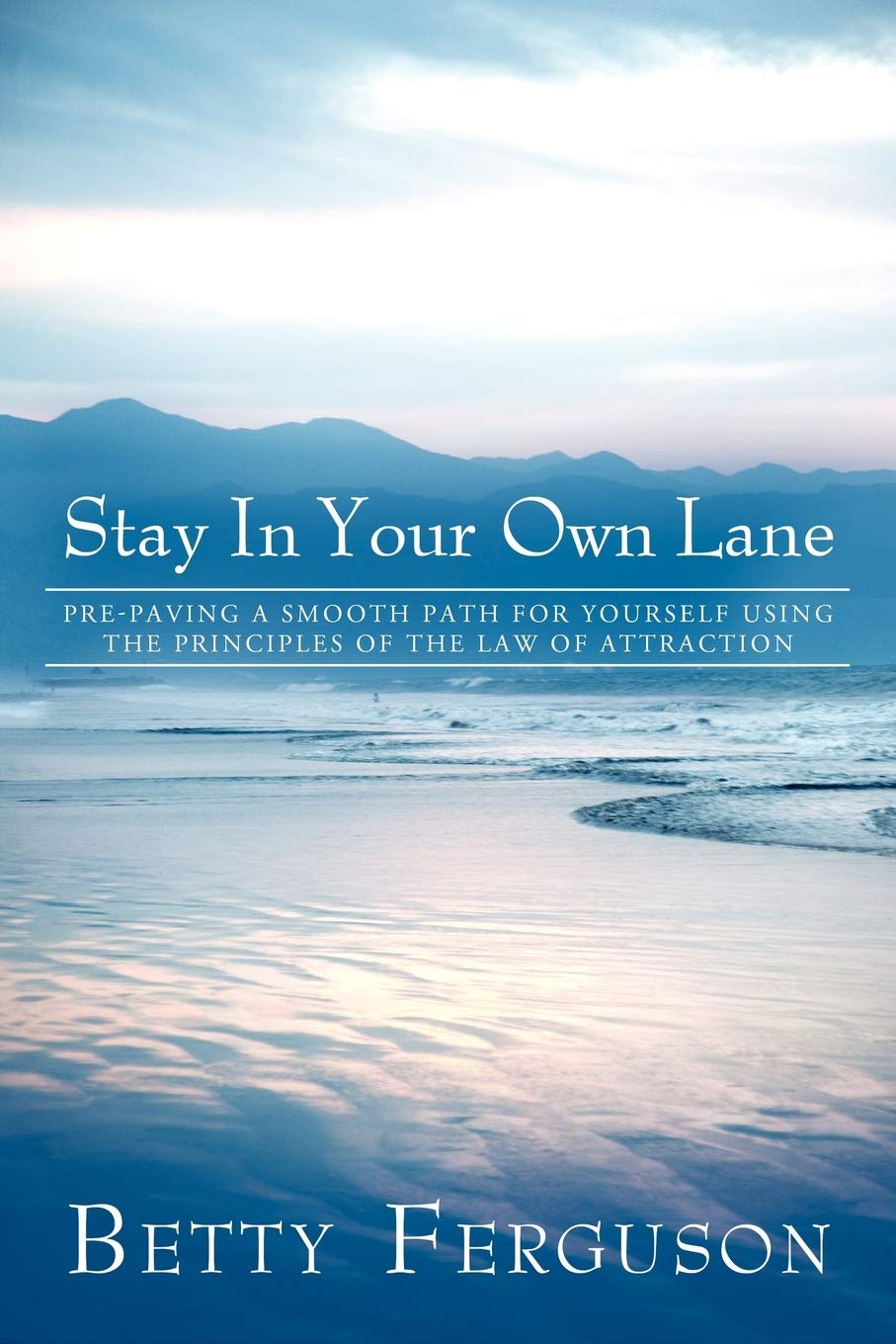 Stay In Your Own Lane: Prepaving A Smooth Path For Yourself Using The Principles Of The Law Of Attraction,Used