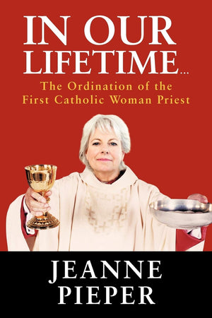 In Our Lifetime . . .: The Ordination Of The First Catholic Woman Priest,Used