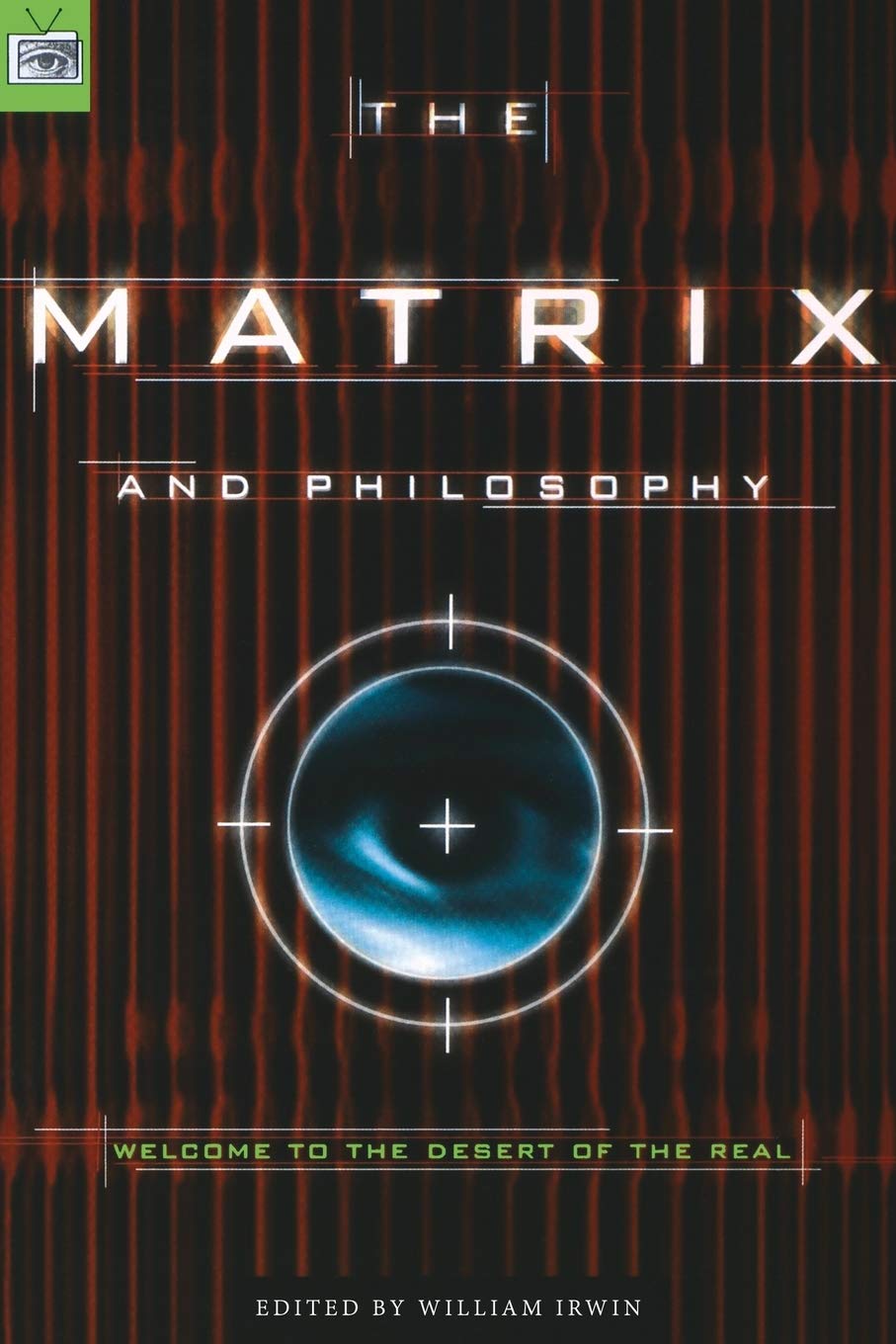 The Matrix and Philosophy: Welcome to the Desert of the Real (Popular Culture and Philosophy, 3),New