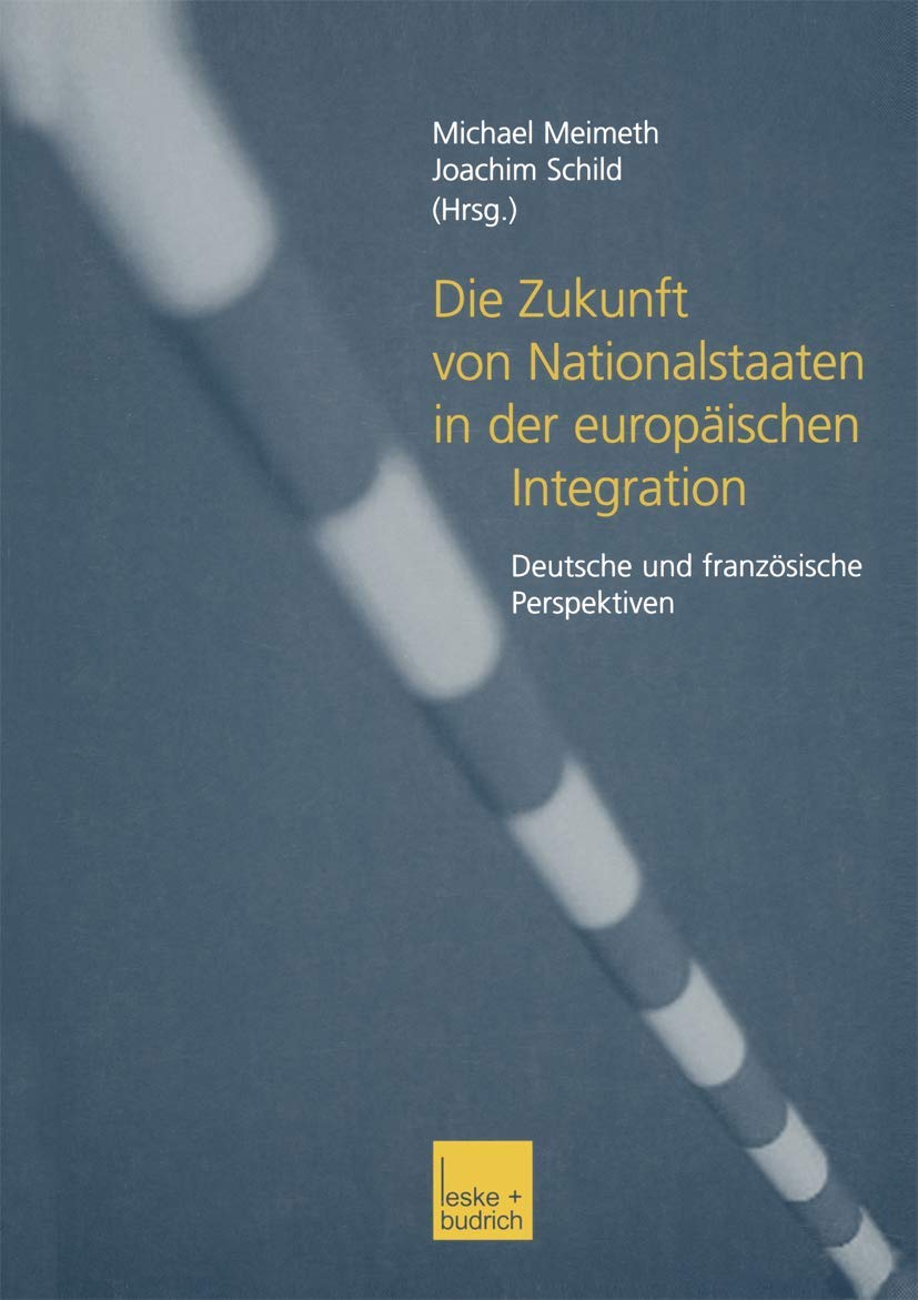 Die Zukunft von Nationalstaaten in der europischen Integration: Deutsche und franzsische Perspektiven (German Edition),Used