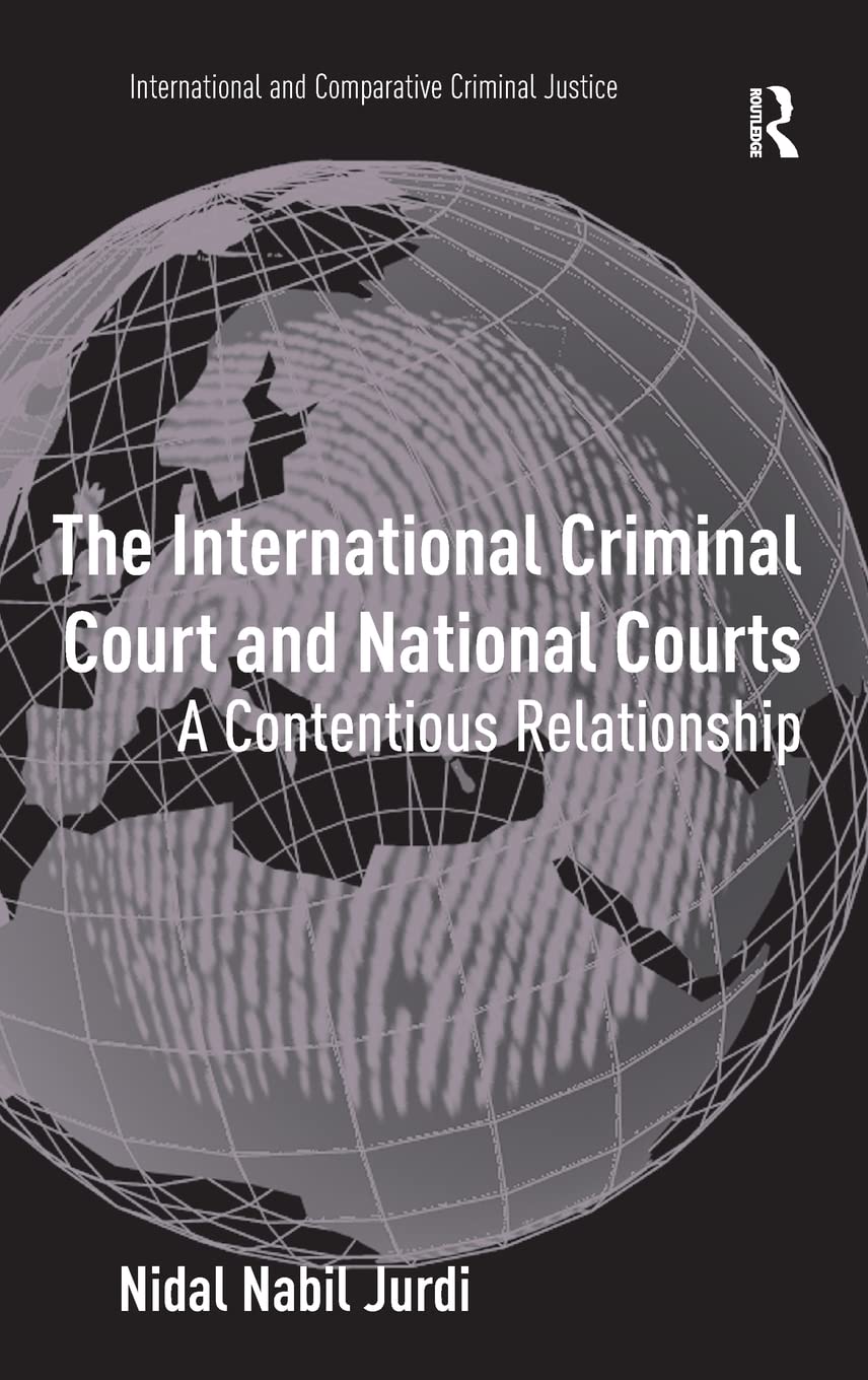 The International Criminal Court and National Courts: A Contentious Relationship (International and Comparative Criminal Justice,Used