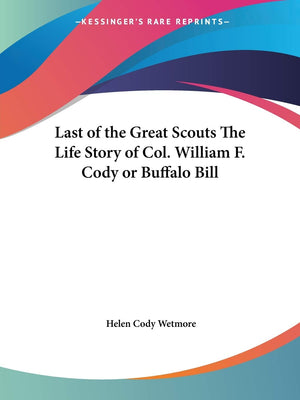 Last of the Great Scouts The Life Story of Col. William F. Cody or Buffalo Bill,Used
