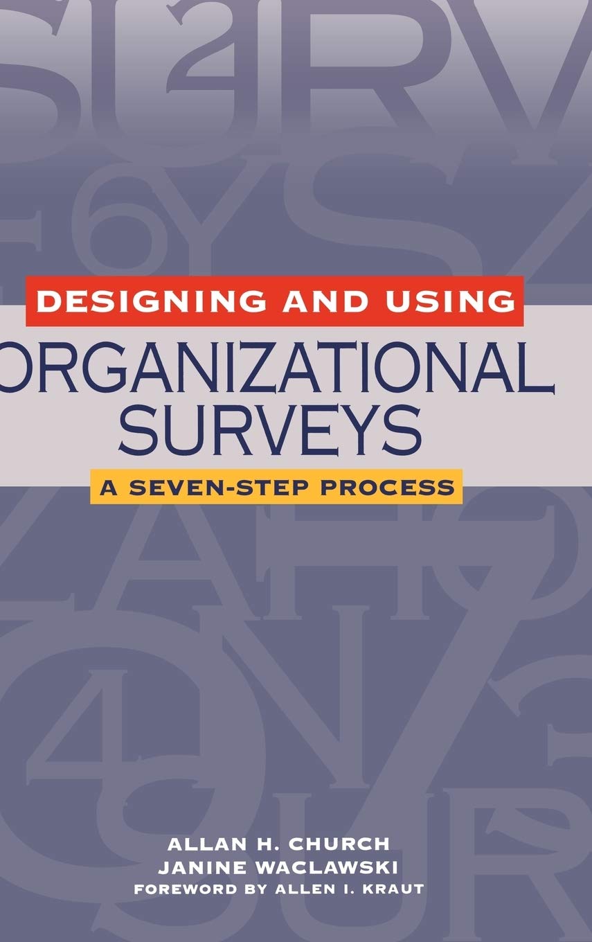 Designing And Using Organizational Surveys: A Sevenstep Process,New