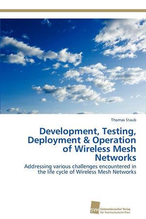 Development, Testing, Deployment & Operation of Wireless Mesh Networks: Addressing various challenges encountered in the life cy,Used