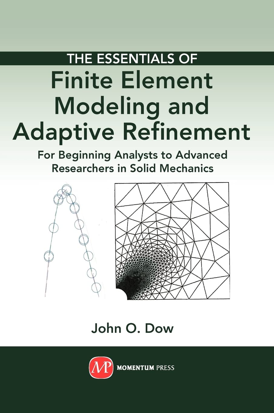 The Essentials Of Finite Element Modeling And Adaptive Refinement: For Beginning Analysts To Advanced Researchers In Solid Mecha,Used