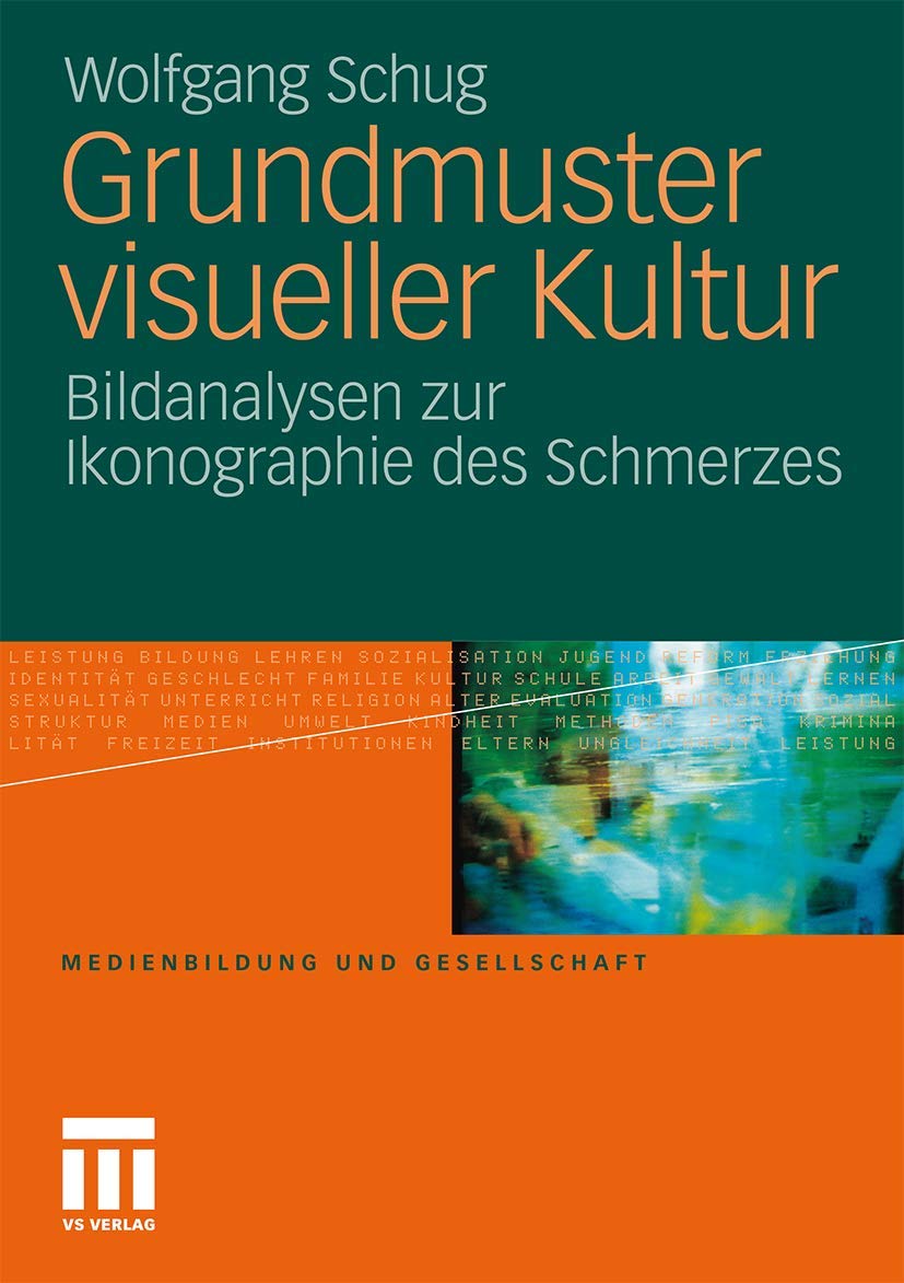 Grundmuster visueller Kultur: Bildanalysen zur Ikonographie des Schmerzes (Medienbildung und Gesellschaft, 21) (German Edition),Used