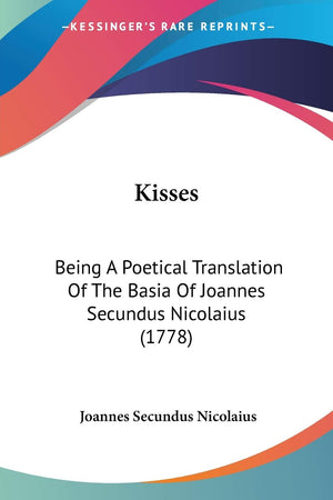 Kisses: Being A Poetical Translation Of The Basia Of Joannes Secundus Nicolaius (1778),Used