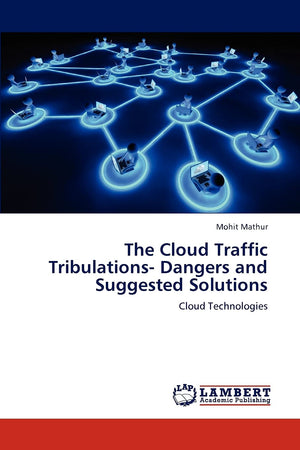 The Cloud Traffic Tribulations Dangers and Suggested Solutions: Cloud Technologies,Used