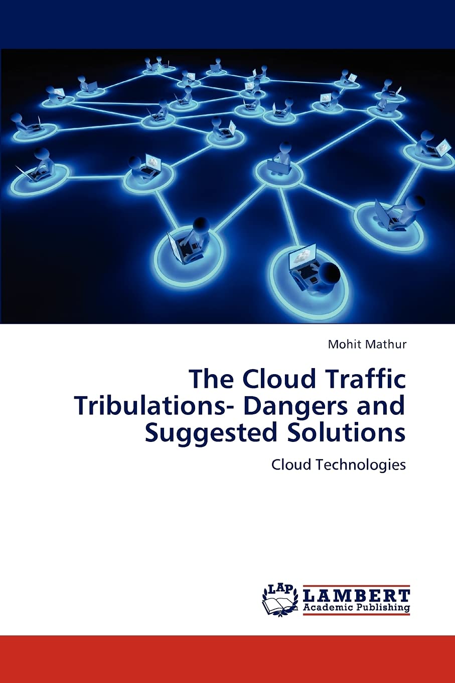 The Cloud Traffic Tribulations Dangers and Suggested Solutions: Cloud Technologies,Used