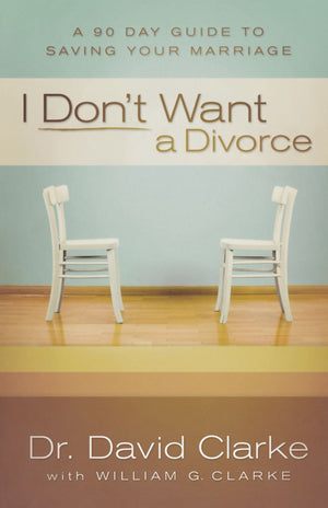 I Don'T Want A Divorce: A 90 Day Guide To Saving Your Marriage-used