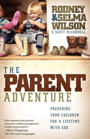 The Parent Adventure: Preparing Your Children For A Lifetime With God,Used