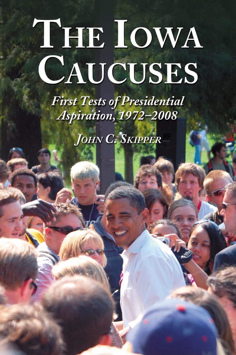 The Iowa Caucuses: First Tests Of Presidential Aspiration, 19722008