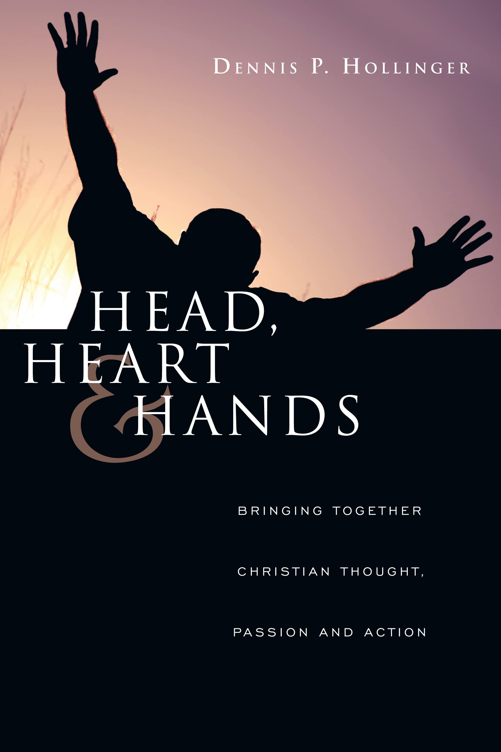 Head, Heart and Hands: Bringing Together Christian Thought, Passion and Action,Used