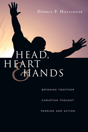 Head, Heart and Hands: Bringing Together Christian Thought, Passion and Action,Used