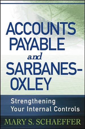 Accounts Payable and SarbanesOxley: Strengthening Your Internal Controls,Used