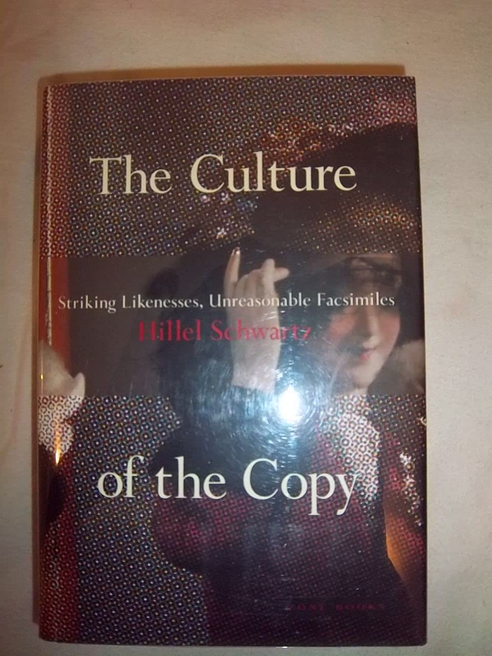 The Culture Of The Copy: Striking Likenesses, Unreasonable Facsimilies,New