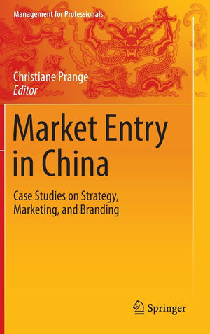 Market Entry in China: Case Studies on Strategy, Marketing, and Branding (Management for Professionals),New