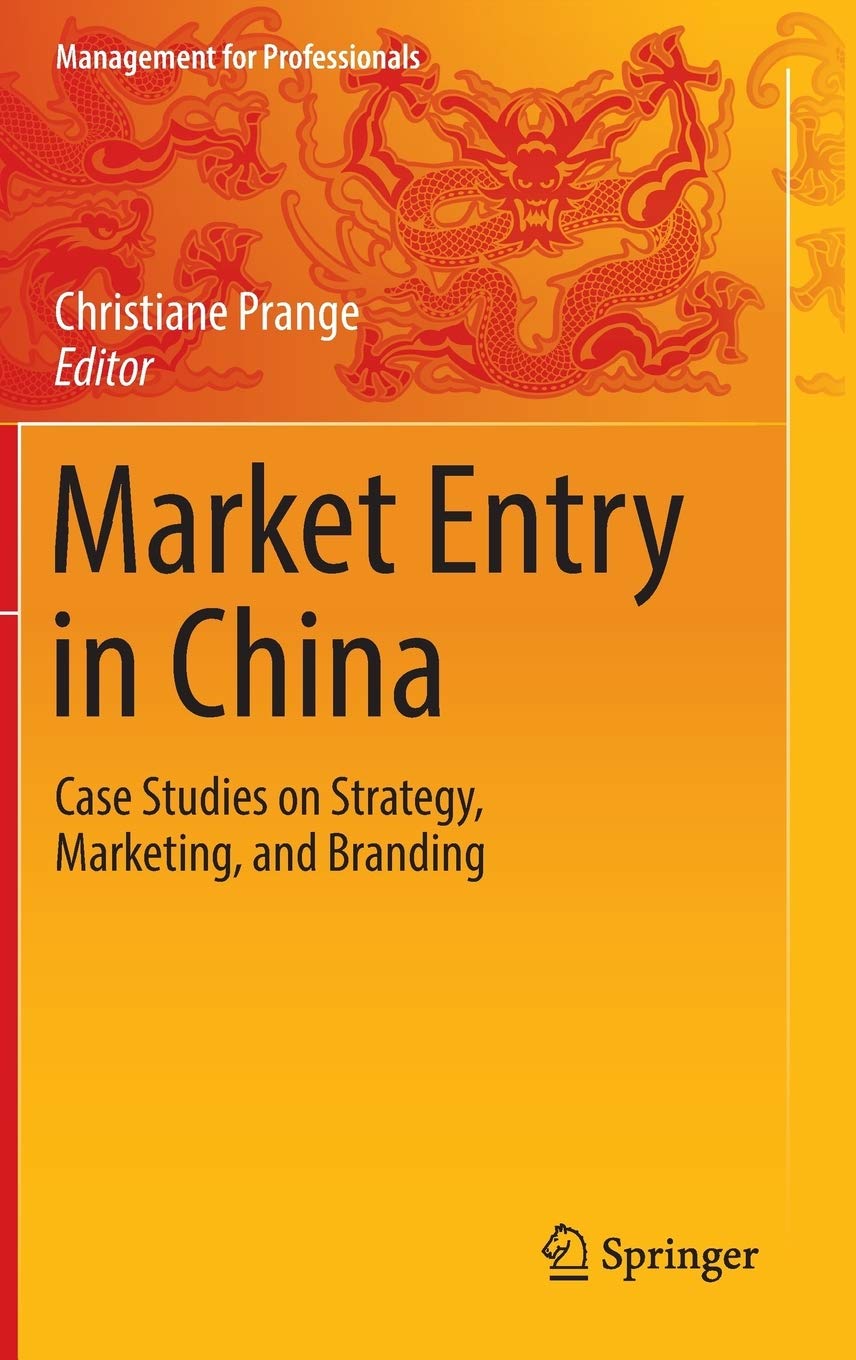 Market Entry in China: Case Studies on Strategy, Marketing, and Branding (Management for Professionals),New
