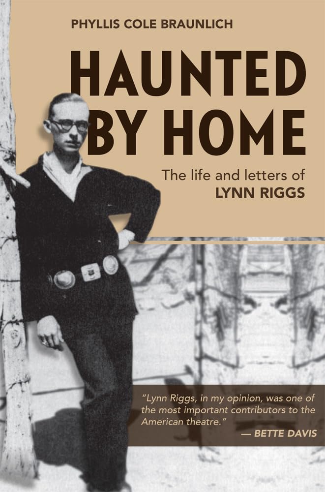 Haunted By Home: The Life And Letters Of Lynn Riggs,New