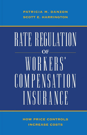 Rate Regulation Of Worker'S Compensation Insurance: How Price Controls Increaee Cost,New