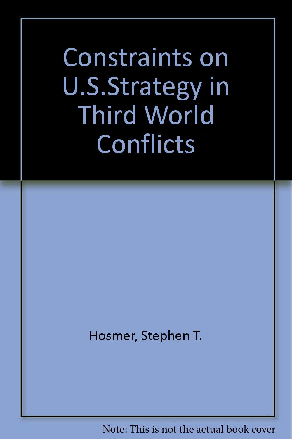 Constraints on U.S. Strategy In Third World Conflicts (A Rand Corporation research study),Used