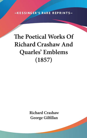 The Poetical Works Of Richard Crashaw And Quarles' Emblems (1857),New