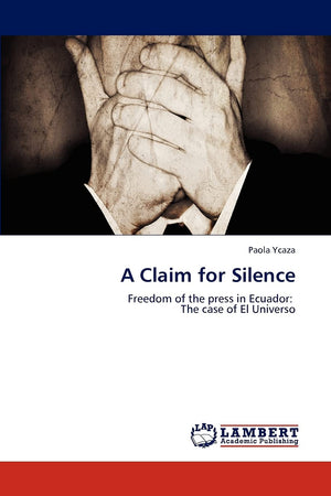 A Claim for Silence: Freedom of the press in Ecuador: The case of El Universo,Used