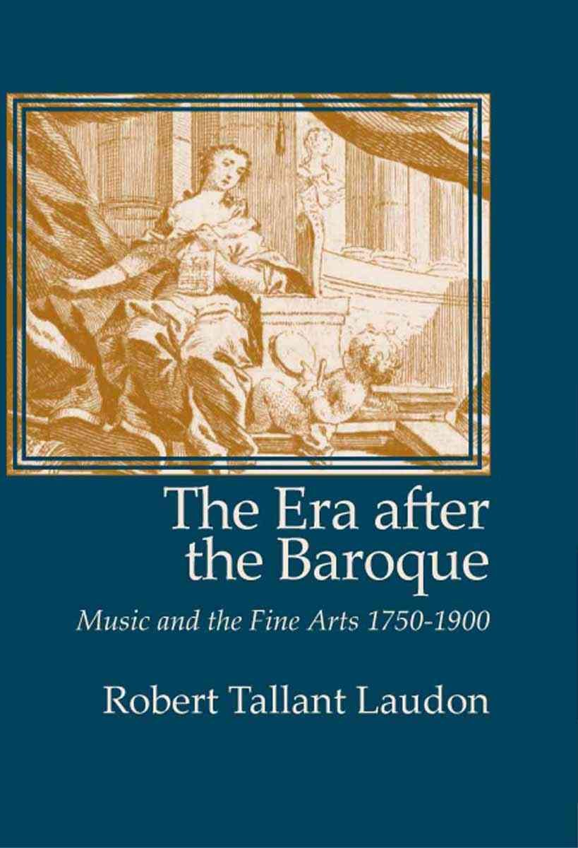 The Era After the Baroque: Music and Fine Arts, 17501900 (Monographs in Musicology),Used